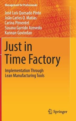 Just in Time Factory: Implementation Through Lean Manufacturing Tools by Pinto, José Luís Quesado