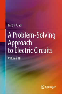 A Problem-Solving Approach to Electric Circuits: Volume III by Asadi, Farzin