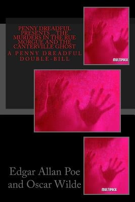 Penny Dreadful Presents ... The Murders in the Rue Morgue and The Canterville Ghost by Wilde, Oscar