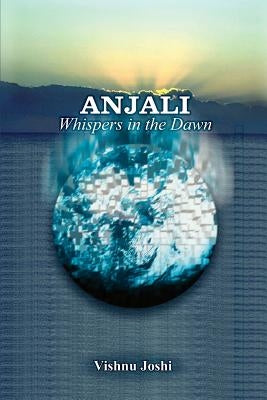 Anjali: Whispers in the Dawn by Joshi, Vishnu