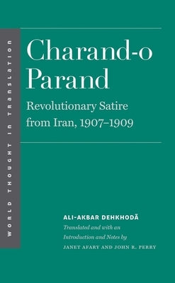 Charand-O Parand: Revolutionary Satire from Iran, 1907-1909 by Dehkhoda, Ali-Akbar