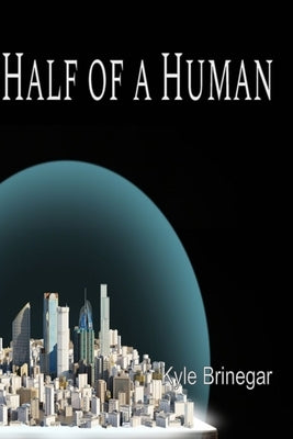 Half of a Human by Brinegar, Kyle