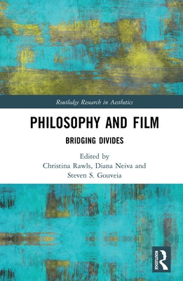 Philosophy and Film: Bridging Divides by Rawls, Christina