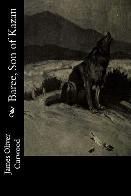 Baree, Son of Kazan by Curwood, James Oliver