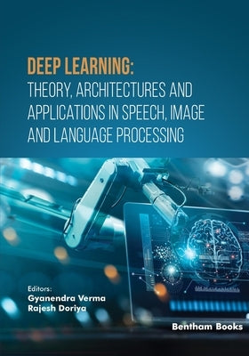 Deep Learning: Theory, Architectures and Applications in Speech, Image and Language Processing by Doriya, Rajesh
