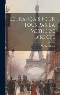 Le Français Pour Tous par la Méthode Directe by Dubrule, Noëlia