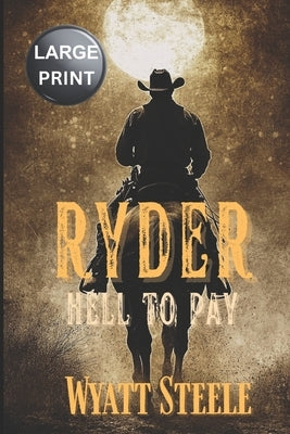 Ryder - Hell to Pay - LARGE PRINT: Classic Wetern Novel by Steele, Wyatt