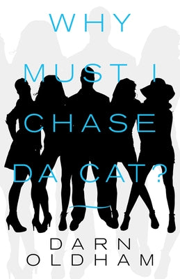 Why Must I Chase Da Cat? by Oldham, Darn