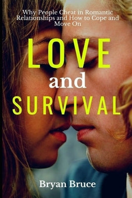 Love And Survival: Why People Cheat In Romantic Relationships and How to Cope and Move On by Bruce, Bryan