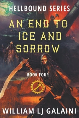 An End to Ice and Sorrow by Galaini, William Lj