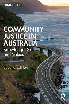Community Justice in Australia: Knowledge, Skills and Values by Stout, Brian