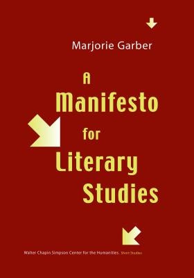 A Manifesto for Literary Studies by Garber, Marjorie