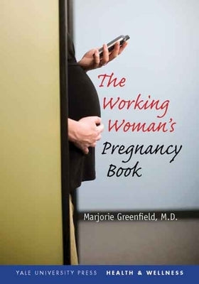 Working Woman's Pregnancy Book by Greenfield, Marjorie