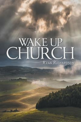 Wake Up Church by Richardson, Ryan