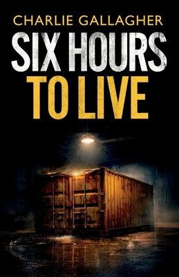 Six Hours to Live: an addictive British crime thriller full of twists by Gallagher, Charlie