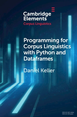 Programming for Corpus Linguistics with Python and Dataframes by Keller, Daniel