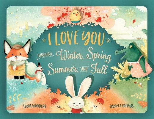 I Love You Through Winter, Spring, Summer, and Fall by Wonders, Junia