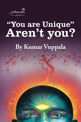 "You Are Unique" Aren't You? by Vuppala, Kumar