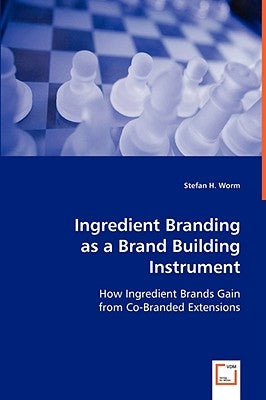 Ingredient Branding as a Brand Building Instrument by Worm, Stefan H.