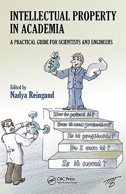 Intellectual Property in Academia: A Practical Guide for Scientists and Engineers by Reingand, Nadya