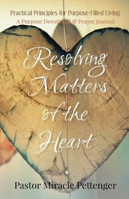Resolving Matters of the Heart by Pettenger, Miracle