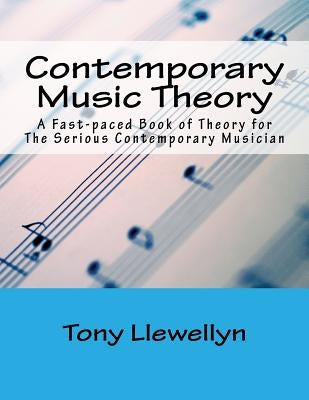 Contemporary Music Theory: A Fast-paced Book of Theory for The Serious Contemporary Musician by Llewellyn, Tony