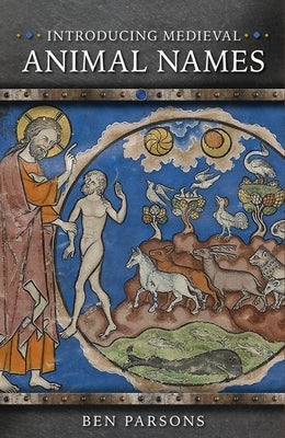 Introducing Medieval Animal Names by Parsons, Ben