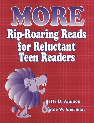 More Rip-Roaring Reads for Reluctant Teen Readers by Ammon, Bette D.