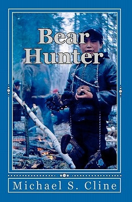 Bear Hunter: Adventures of a Koyukon Boy by Cline, Michael S.