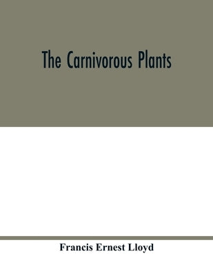 The carnivorous plants by Ernest Lloyd, Francis