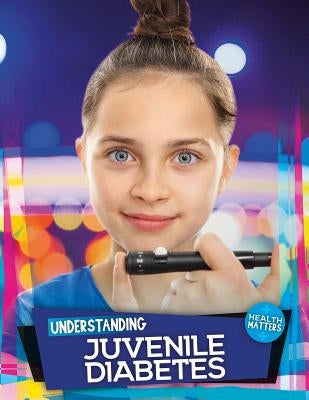 Understanding Juvenile Diabetes by Duhig, Holly