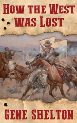 How the West Was Lost by Shelton, Gene
