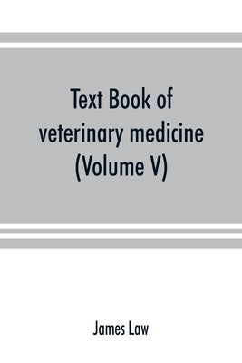 Text book of veterinary medicine (Volume V) by Law, James
