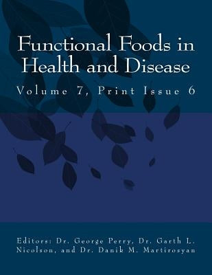 Ffhd: Functional Foods in Health and Disease, Volume 7, Print Issue 6 by Martirosyan, Danik M.