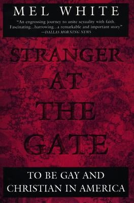 Stranger at the Gate: To Be Gay and Christian in America by White, Mel
