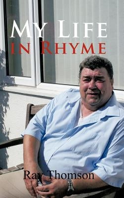 My Life in Rhyme by Thomson, Ray