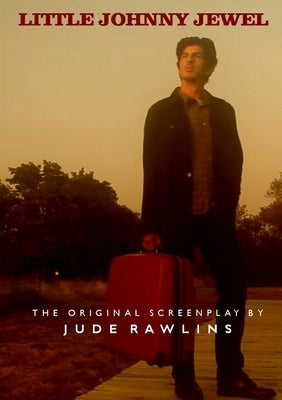 Little Johnny Jewel: The Original Screenplay by Rawlins, Jude