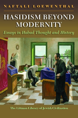 Hasidism Beyond Modernity: Essays in Habad Thought and History by Loewenthal, Naftali