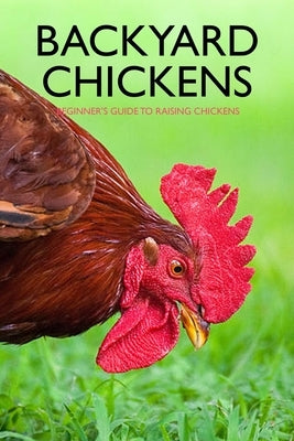 Backyard Chickens: Beginner's Guide to Raising Chickens: Guide to Keeping Chickens by Allport, Peggy