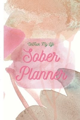 UnFuck My Life Daily Sober Planner: Womens Planner by Gathers, Antoinette