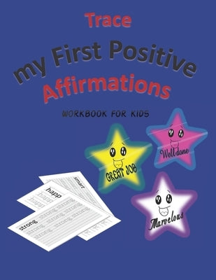 Trace My First Positive Affirmations: Workbook for Kids, with Amazing Words, Positive Affirmations, and Positive Afformations, Great Idea to teach you by Workbooks, Eternal Love