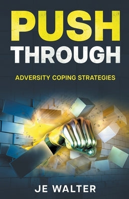 Push Through: Adversity Coping Strategies by Walter, Je