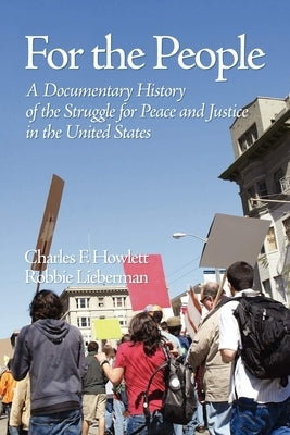 For the People: A Documentary History of the Struggle for Peace and Justice in the United States (Hc) by Howlett, Charles F.
