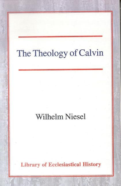The Theology of Calvin by Niesel, Wilhelm