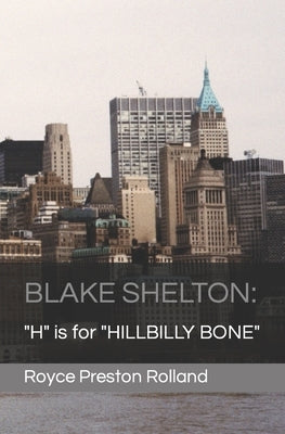 Blake Shelton: "H" is for "HILLBILLY BONE" by Preston Rolland, Royce