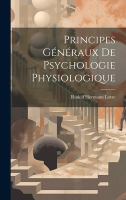 Principes Généraux de Psychologie Physiologique by Lotze, Rudolf Hermann