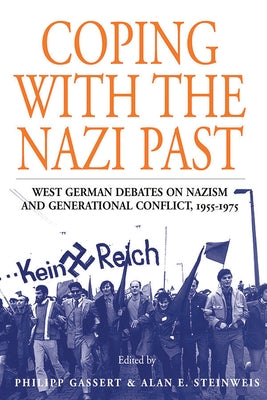 Coping with the Nazi Past: West German Debates on Nazism and Generational Conflict, 1955-1975 by Gassert, Philipp