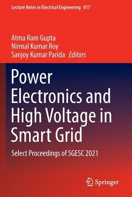 Power Electronics and High Voltage in Smart Grid: Select Proceedings of Sgesc 2021 by Gupta, Atma Ram