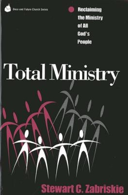 Total Ministry: Reclaiming the Ministry of All of God's People by Zabriski, Stewart C.