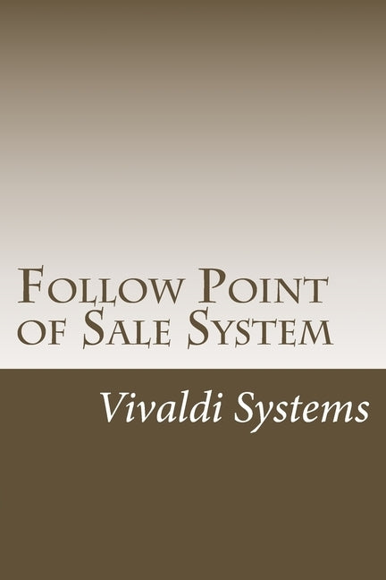 Follow Point of Sale System: 2015 Users Guide by Systems, Vivaldi